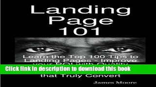Read Landing Page 101: Learn the Top 100 Tips to Landing Pages - Improve your ROI with Quality