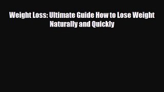 Read Weight Loss: Ultimate Guide How to Lose Weight Naturally and Quickly PDF Full Ebook