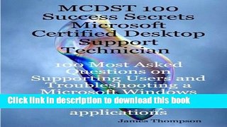 Read MCDST 100 Success Secrets Microsoft Certified Desktop Support Technician 100 Most Asked