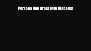 Read Persona Non Grata with Diabetes PDF Online