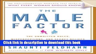 Read The Male Factor: The Unwritten Rules, Misperceptions, and Secret Beliefs of Men in the