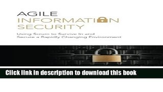 Read Agile Information Security: Using Scrum to Survive In and Secure a Rapidly Changing