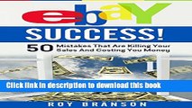 Read EBAY SUCCESS!: 50 Mistakes That Are Killing Your Sales And Costing You Money Ebook Free