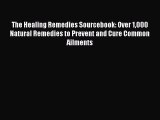 Read The Healing Remedies Sourcebook: Over 1000 Natural Remedies to Prevent and Cure Common