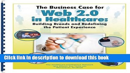 Read The Business Case for Web 2.0 in Healthcare: Building Brands and Redefining the Patient