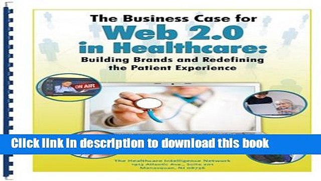 Read The Business Case for Web 2.0 in Healthcare: Building Brands and Redefining the Patient