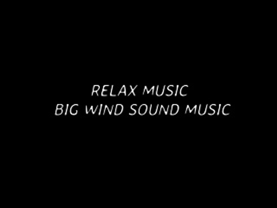 RELAX MUSIC BIG WIND
