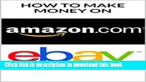 Read Amazon: How to Make Money on Amazon and Ebay Ebook Free