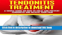 Read Books Tendonitis Treatment: A Simple Guide On How To Treat and Prevent Tendonitis and Relieve