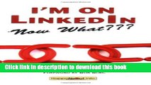 Read I m on LinkedIn--Now What???: A Guide to Getting the Most OUT of LinkedIn:2nd (Second)