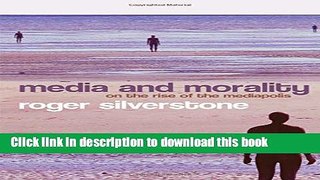 Download Media and Morality: On the Rise of the Mediapolis  Ebook Free