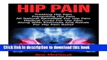Read Books Hip Pain: Treating Hip Pain- Preventing Hip Pain, All Natural Remedies For Hip Pain,