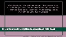 Read Books Attack Asthma: How to Conquer Environmental Illnesses and Allergies Without Drugs ebook