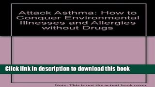 Read Books Attack Asthma: How to Conquer Environmental Illnesses and Allergies Without Drugs ebook