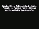 Read Practical Chinese Medicine: Understanding the Principles and Practice of Traditional Chinese