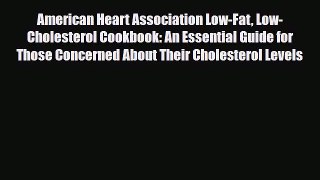 Download American Heart Association Low-Fat Low-Cholesterol Cookbook: An Essential Guide for
