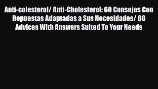 Download Anti-colesterol/ Anti-Cholesterol: 60 Consejos Con Repuestas Adaptadas a Sus Necesidades/