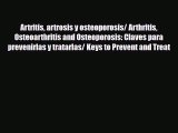 Read Artritis artrosis y osteoporosis/ Arthritis Osteoarthritis and Osteoporosis: Claves para
