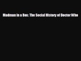 READ book Madman in a Box: The Social History of Doctor Who  DOWNLOAD ONLINE