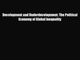 Free [PDF] Downlaod Development and Underdevelopment: The Political Economy of Global Inequality