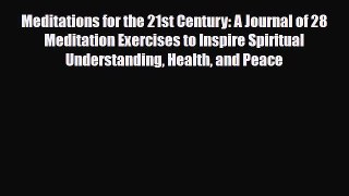 Read Meditations for the 21st Century: A Journal of 28 Meditation Exercises to Inspire Spiritual