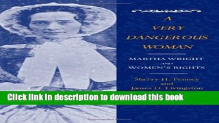 Download A Very Dangerous Woman: Martha Wright and Women s Rights Ebook Free