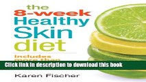 Read Books The 8-Week Healthy Skin Diet: Includes More Than 100 Recipes for Beautiful Skin PDF Free