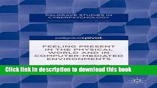 Read Feeling Present in the Physical World and in Computer-Mediated Environments (Palgrave Studies