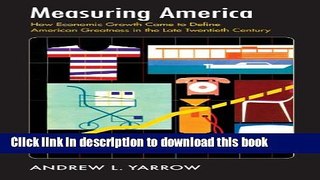 Download Measuring America: How Economic Growth Came to Define American Greatness in the Late