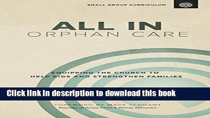 [PDF]  All in Orphan Care: Equipping the Church to Help Kids and Strengthen Families  [Read] Online
