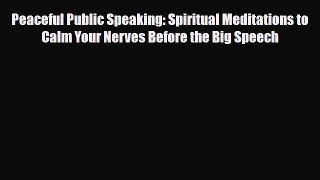 Read Peaceful Public Speaking: Spiritual Meditations to Calm Your Nerves Before the Big Speech