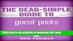 Read The Dead-Simple Guide to Guest Posts: Generate Blog Traffic and Grow Your Platform! [Article]