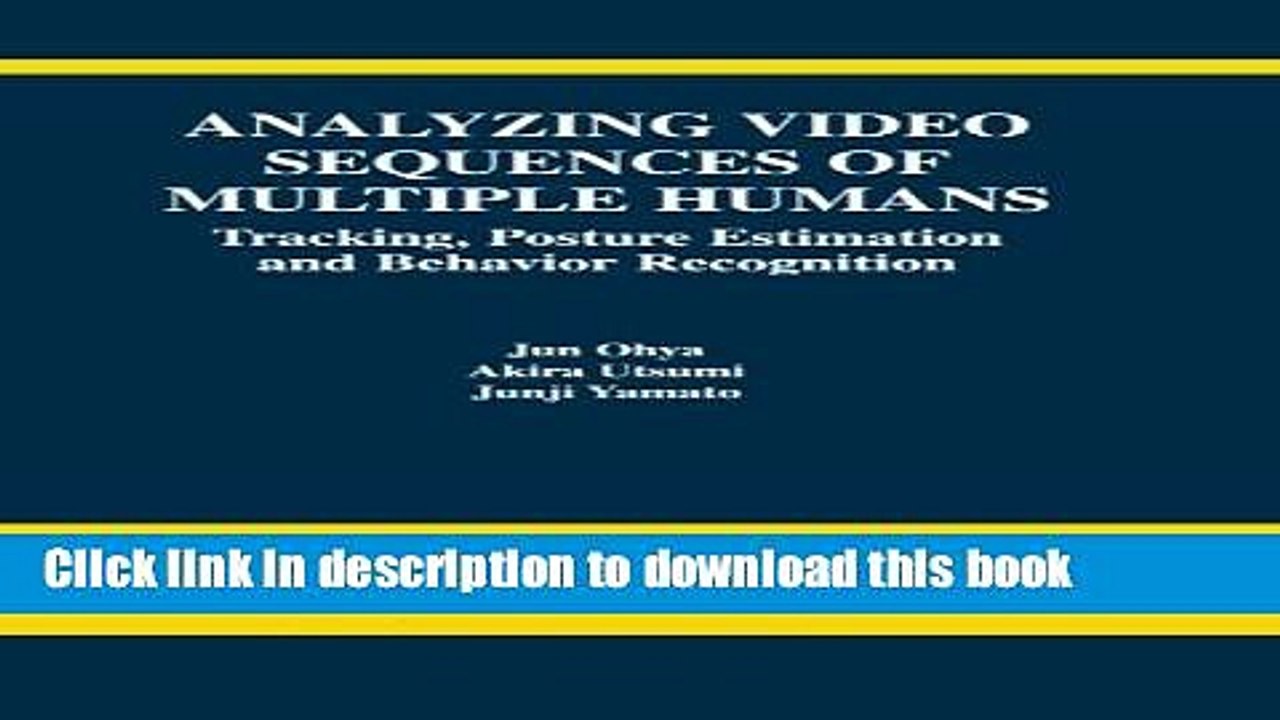 Read Analyzing Video Sequences of Multiple Humans: Tracking, Posture Estimation and Behavior