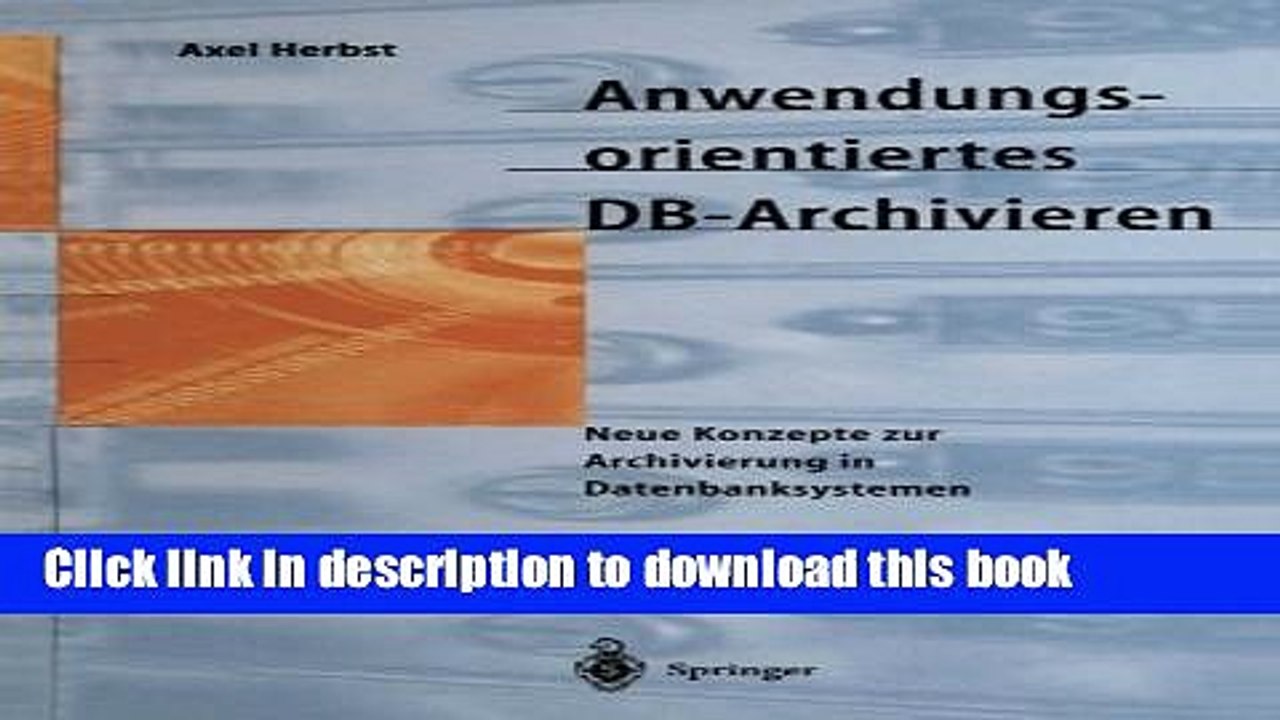 Read Anwendungsorientiertes DB-Archivieren: Neue Konzepte zur Archivierung in Datenbanksystemen
