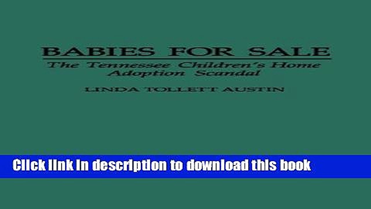 [PDF]  Babies for Sale: The Tennessee Children s Home Adoption Scandal  [Download] Full Ebook