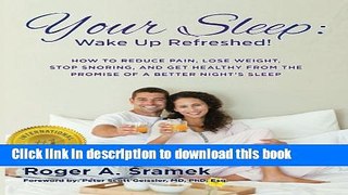 Download Books Your Sleep: Wake Up Refreshed!: How to Reduce Pain, Lose Weight, Stop Snoring, and