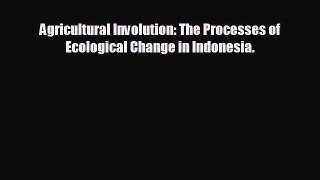 READ book Agricultural Involution: The Processes of Ecological Change in Indonesia.#  BOOK