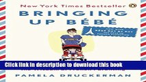 Read Bringing Up BÃ©bÃ©: One American Mother Discovers the Wisdom of French Parenting (now with