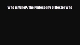 Free [PDF] Downlaod Who is Who?: The Philosophy of Doctor Who READ ONLINE