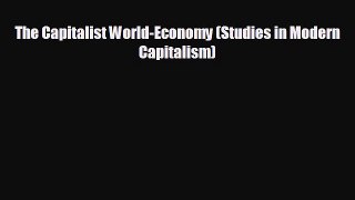 FREE DOWNLOAD The Capitalist World-Economy (Studies in Modern Capitalism)# READ ONLINE