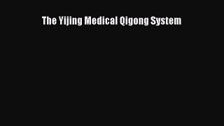 Read The Yijing Medical Qigong System Ebook Free