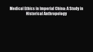 Download Medical Ethics in Imperial China: A Study in Historical Anthropology PDF Online