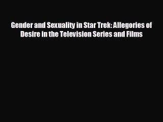 Free [PDF] Downlaod Gender and Sexuality in Star Trek: Allegories of Desire in the Television