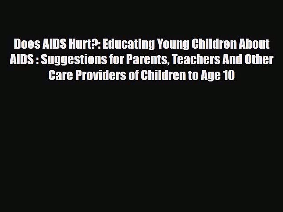 Download Does AIDS Hurt?: Educating Young Children About AIDS : Suggestions for Parents Teachers