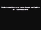 EBOOK ONLINE The Enigma of Japanese Power: People and Politics in a Stateless Nation# READ