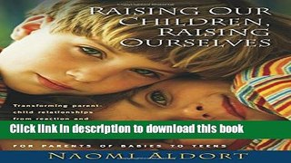 Read Raising Our Children, Raising Ourselves: Transforming parent-child relationships from