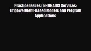 Read Practice Issues in HIV/AIDS Services: Empowerment-Based Models and Program Applications