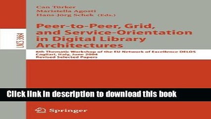 Read Peer-to-Peer, Grid, and Service-Orientation in Digital Library Architectures: 6th Thematic