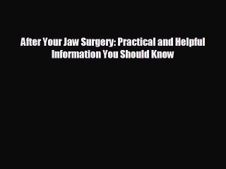 complete After Your Jaw Surgery: Practical and Helpful Information You Should Know