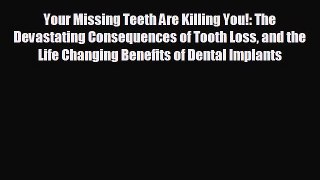 behold Your Missing Teeth Are Killing You!: The Devastating Consequences of Tooth Loss and